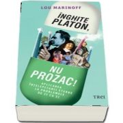 Inghite Platon, nu Prozac!