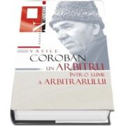 Vasile Coroban: un arbitru intr-o lume a arbitrarului