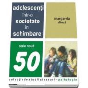 Adolescentii intr-o societate in schimbare (Margareta Dinca)