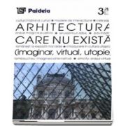 Arhitectura care nu exista (imaginar, virtual, utopie)