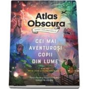 Atlas Obscura: ghidul exploratorului pentru cei mai aventurosi copii din lume