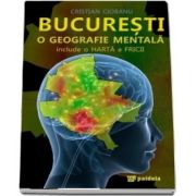 Bucuresti, o geografie mentala