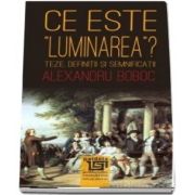 Ce este „luminarea”? Teze, definitii si semnificatii, editia a II-a revazuta