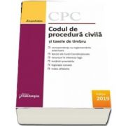 Codul de procedura civila si taxele de timbru. Editie actualizata la 8 mai 2019