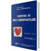 Compediu de cardiovasculare. Volumul I. Editia a III-a - Maria Dorobantu