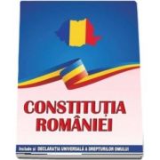 Constitutia Romaniei. Include si Declaratia Universala a drepturilor omului