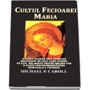 Cultul Fecioarei Maria - Michael P Carroll