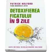 Detoxifierea ficatului in 9 zile. Dupa metoda revolutionara Holford