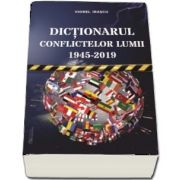 Dictionarul conflictelor lumii 1945 - 2019﻿