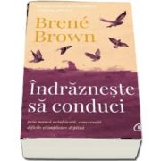 Indrazneste sa conduci - Brene Brown