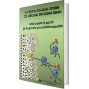 Infectia colului uterin cu virusul papiloma uman. Ghid teoretic si practic de diagnostic si conduita terapeutica