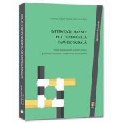 Interventii bazate pe colaborarea familie-scoala. Solutii fundamentate stiintific pentru probleme emotionale, comportamentale si scolare