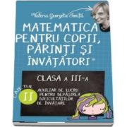 Matematica pentru copii, parinti si invatatori. Pentru, clasa a III-a, caietul II