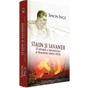 Stalin si savantii, Simon Ings. O istorie a triumfului si tragediei 1905-1953 (Simon Ings)