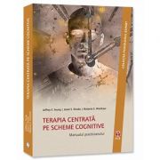 Terapia centrata pe scheme cognitive - Manualul practicianului