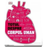 Totul despre corpul uman