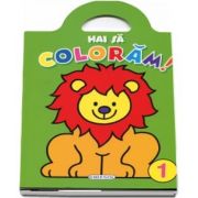 Hai sa coloram. Volumul I
