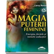 Magia puterii feminine. Energia, fortele si tainele seductiei