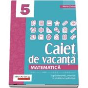 Matematica. Caiet de vacanta. Suport teoretic, exercitii si probleme aplicative. Clasa a V-a