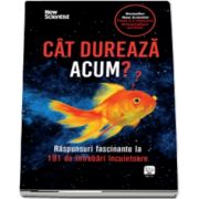 Cat dureaza acum? Raspunsuri fascinante la 191 de intrebari incuietoare