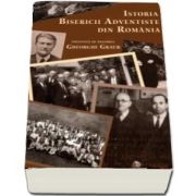 Istoria Bisericii Adventiste din Romania de Gheorghe Graur