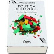 Politica viitorului. Tehnologia digitala si societatea