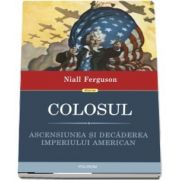 Colosul. Ascensiunea si decaderea imperiului american