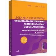 Legea nr. 51/1995 pentru organizarea si exercitarea profesiei de avocat si legislatie conexa 2019. Editie tiparita pe hartie alba