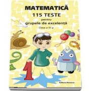 Matematica - 115 teste pentru grupele de excelenta, clasa a IV-a