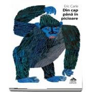 Din cap pana in picioare. Editie bilingva, romana-engleza (Eric Carle)