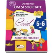 Domeniul om si societate. Caiet de activitati practice 5-6 ani