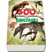 500 de intrebari si raspunsuri despre dinozauri