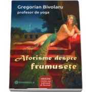 Aforisme despre frumusete de Gregorian Bivolaru