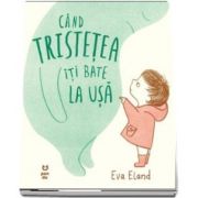 Cand tristetea iti bate la usa de autor Eva Eland