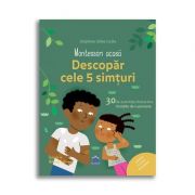 Descopera cele cinci simturi - Montessori acasa - cu 30 de activitati ludice