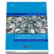 Dublarea clitica si fenomenele conexe in limba romana contemporana - Tomasz Klimkowski