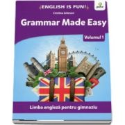 Grammar Made Easy. Volumul I - Limba engleza pentru gimnaziu