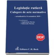 Legislatie rutiera. Culegere de acte normative Editia a XVIII-a - Actualizat la 14. 10. 2019