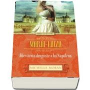 Maria-Luiza. Adevarata dragoste a lui Napoleon - Moran Michelle