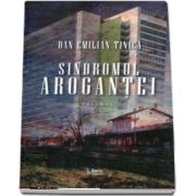 Sindromul arogantei. Volumul I