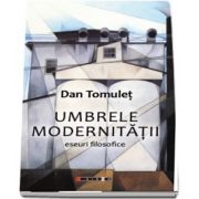 Umbrele modernitatii de Dan Tomulet