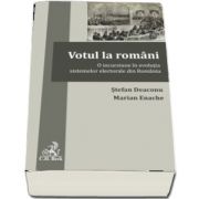 Votul la romani. O incursiune in evolutia sistemelor electorale din Romania - Stefan Deaconu