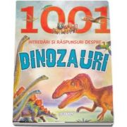 1001 intrebari si raspunsuri despre dinozauri