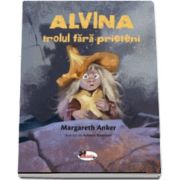 ALVINA, trolul fara prieteni (Margareth Anker)