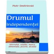 Drumul independentei. Internetul, relatiile, munca, alimentatia, jocurile, alcoolul