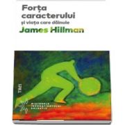 Forta caracterului si viata care dainue de James Hillman