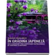 In gradina japoneza. Self-leadership prin conversatii inspirationale de coaching si mentorat