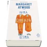 Inima cedeaza ultima de Margaret Atwood