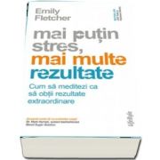 Mai putin stres, mai multe rezultate. Cum sa meditezi ca sa obtii rezultate extraordinare