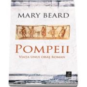 Pompeii. Viata unui oras roman de Mary Beard